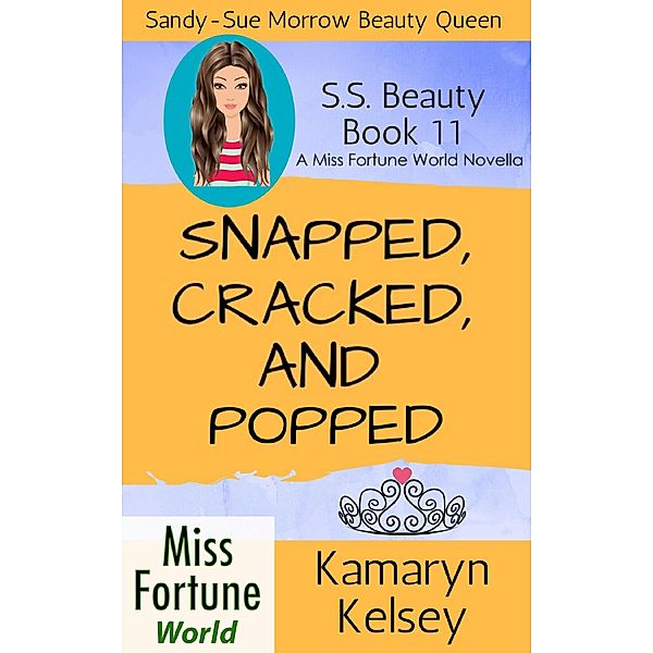 Snapped, Cracked, and Popped (Miss Fortune World: SS Beauty, #11) / Miss Fortune World: SS Beauty, Kamaryn Kelsey