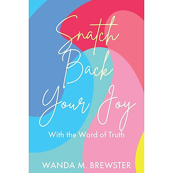 Snatch Back Your Joy, Wanda M. Brewster