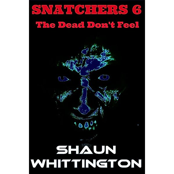 Snatchers: Snatchers 6: The Dead Don't Feel, Shaun Whittington