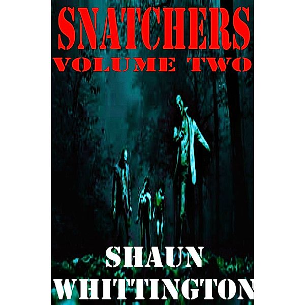 Snatchers: Volume Two (The Zombie Apocalypse Series Box Set--Books 4-6), Shaun Whittington