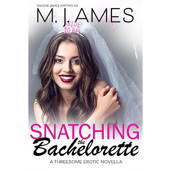 Snatching the Bachelorette (The Bachelorette Party, #2) / The Bachelorette Party, M. J. Ames
