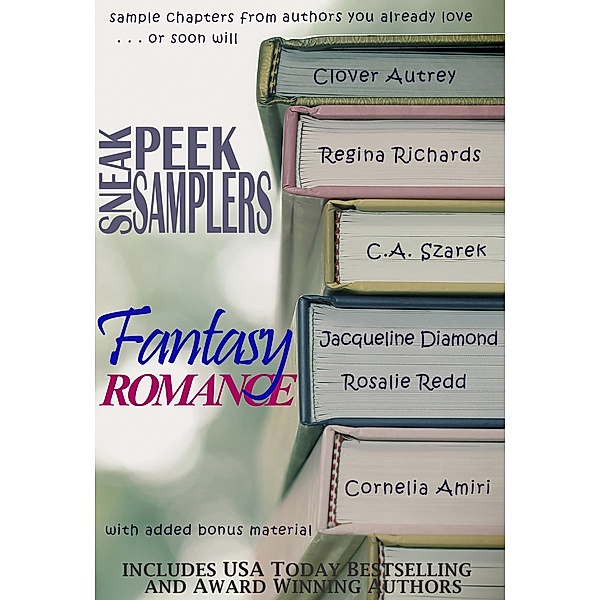 Sneak Peek Samplers: Fantasy Romance, Clover Autrey, Jacqueline Diamond, Regina Richards, C. A. Szarek, Rosalie Redd, Cornelia Amiri