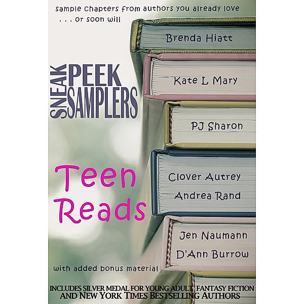 Sneak Peek Samplers: Teen Reads, Brenda Hiatt, Kate L. Mary, Pj Sharon, Clover Autrey, Andrea Rand, Jen Naumann, D'Ann Burrow