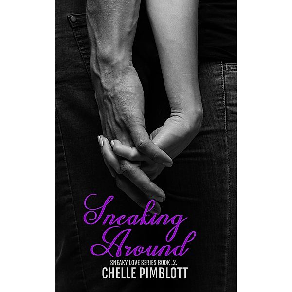 Sneaking Around (Sneaky Love, #2) / Sneaky Love, Chelle Pimblott