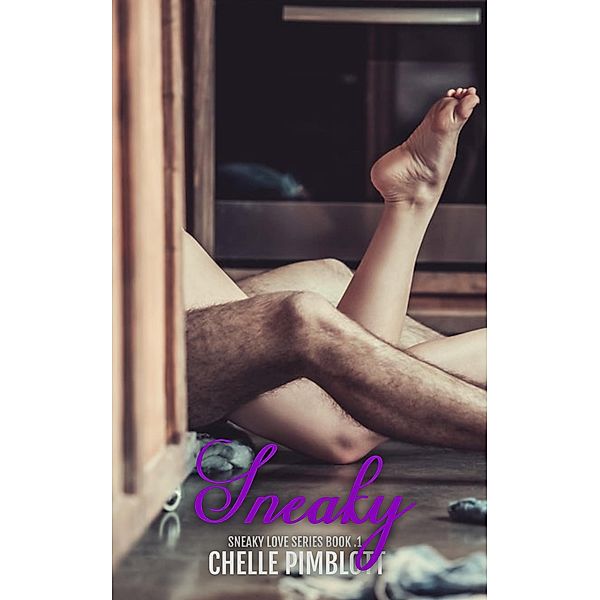 Sneaky (Sneaky Love, #1) / Sneaky Love, Chelle Pimblott