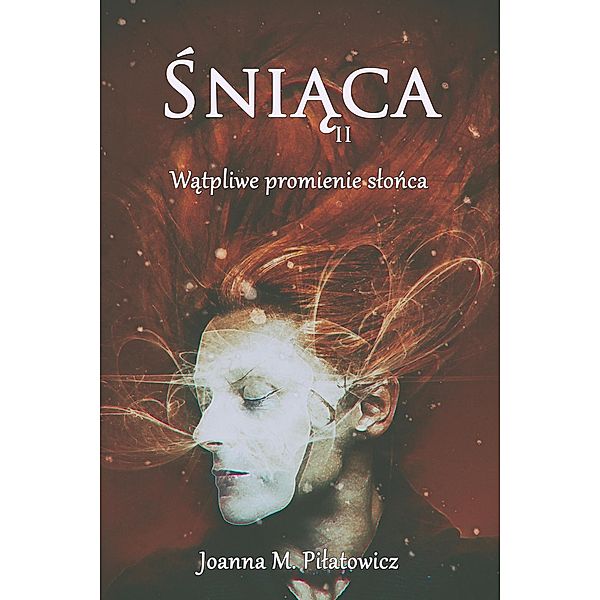 Sniaca II - Watpliwe promienie slonca (seria Sniaca, #2) / seria Sniaca, Joanna M. Pilatowicz