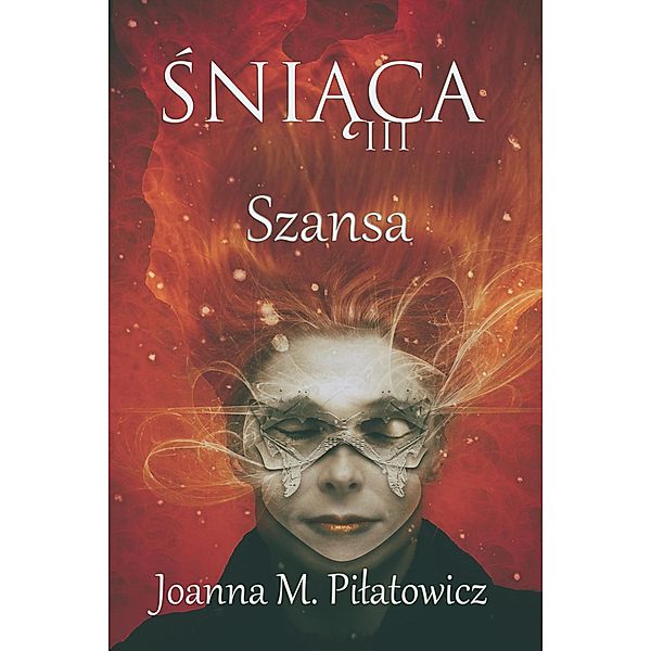 Sniaca III - Szansa (seria Sniaca, #3) / seria Sniaca, Joanna M. Pilatowicz