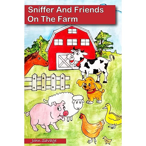 Sniffer And Friends On The Farm, John Savage