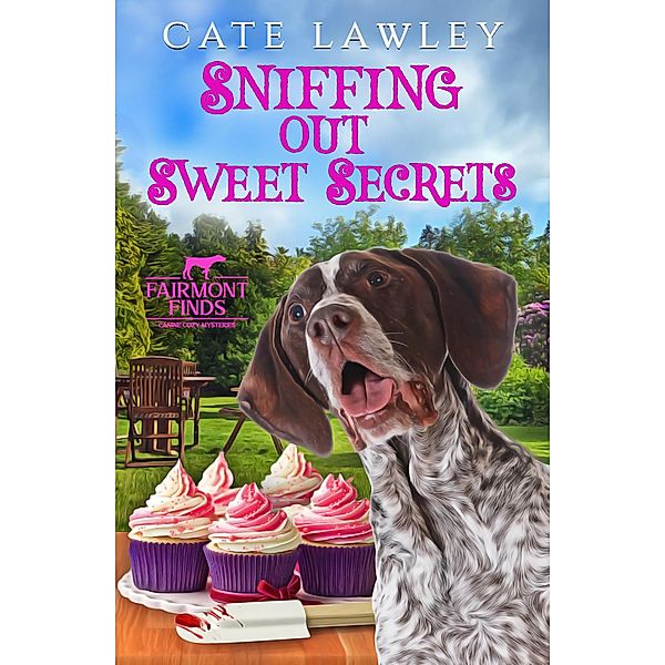 Sniffing Out Sweet Secrets (Fairmont Finds Canine Cozy Mysteries) / Fairmont Finds Canine Cozy Mysteries, Cate Lawley