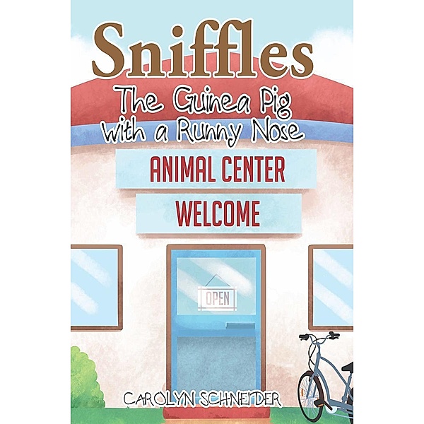 Sniffles the Guinea Pig with the Runny Nose / Page Publishing, Inc., Carolyn Schneider