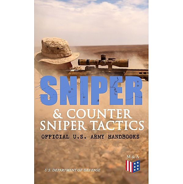 Sniper & Counter Sniper Tactics - Official U.S. Army Handbooks, U. S. Department of Defense