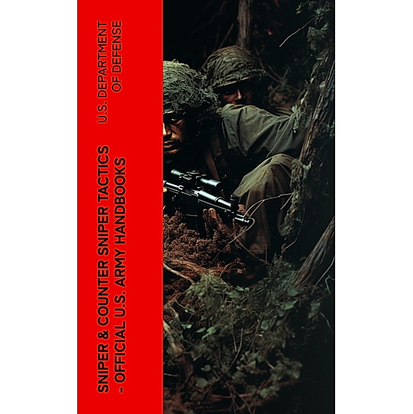 Sniper & Counter Sniper Tactics - Official U.S. Army Handbooks, U. S. Department Of Defense