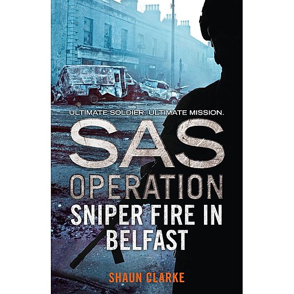 Sniper Fire in Belfast / SAS Operation, Shaun Clarke