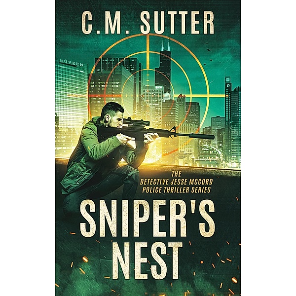 Sniper's Nest (The Detective Jesse McCord Police Thriller Series, #1) / The Detective Jesse McCord Police Thriller Series, C. M. Sutter