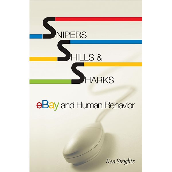 Snipers, Shills, and Sharks, Ken Steiglitz