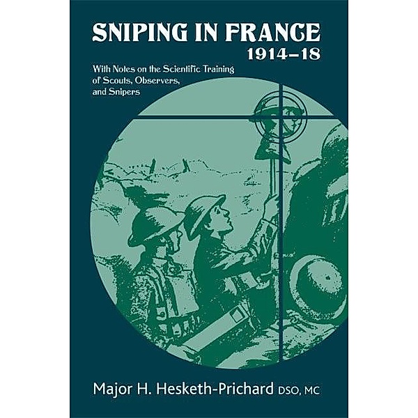 Sniping in France 1914-18, Hesketh-Prichard H. Hesketh-Prichard