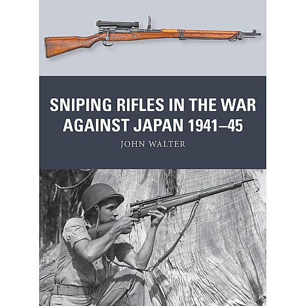 Sniping Rifles in the War Against Japan 1941-45, John Walter