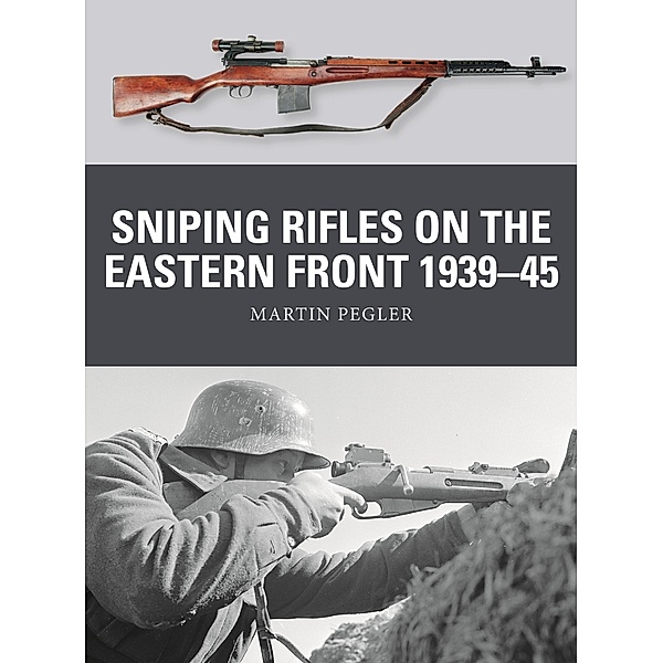Sniping Rifles on the Eastern Front 1939-45, Martin Pegler
