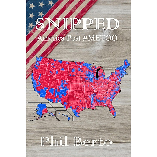Snipped: America Post #Metoo (Snippets, #2) / Snippets, Phil Berto