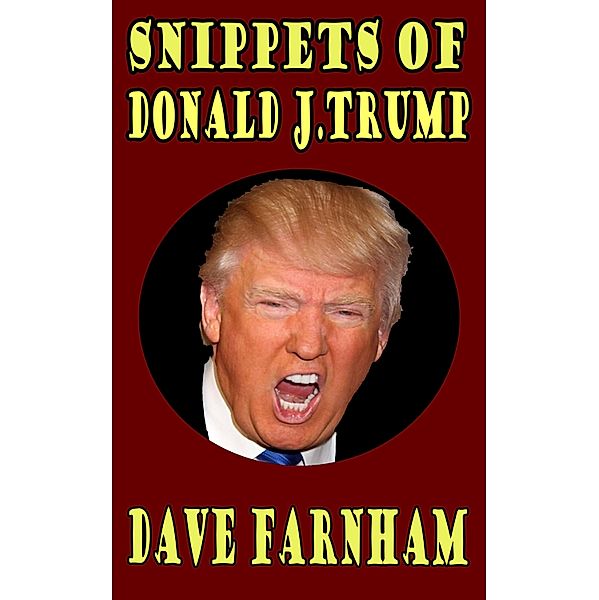 Snippets of Donald J.Trump, Dave Farnham