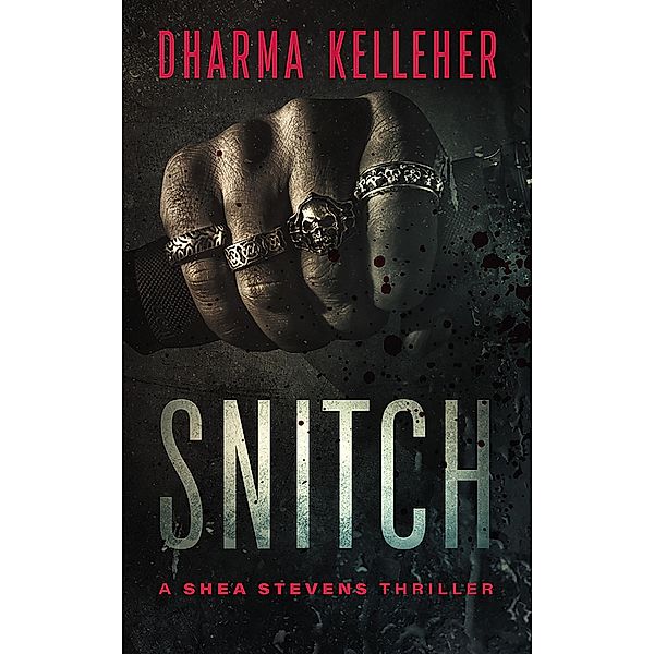 Snitch: A Shea Stevens Thriller (Shea Stevens Outlaw Biker, #2) / Shea Stevens Outlaw Biker, Dharma Kelleher