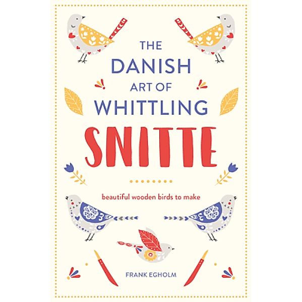 Snitte: The Danish Art of Whittling, Frank Egholm