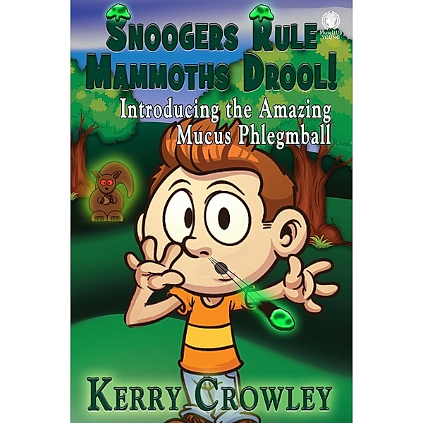 Snoogers Rule, Mammoths Drool! Introducing the Amazing Mucus Phlegmball / MuseItUp Publishing, Kerry Crowley
