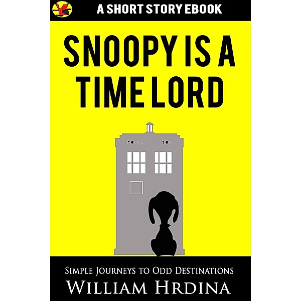 Snoopy Is a Time Lord (Simple Journeys to Odd Destinations, #13) / Simple Journeys to Odd Destinations, William Hrdina