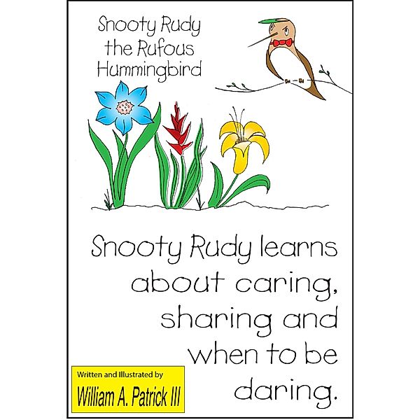 Snooty Rudy the Rufous Hummingbird, William A. Patrick