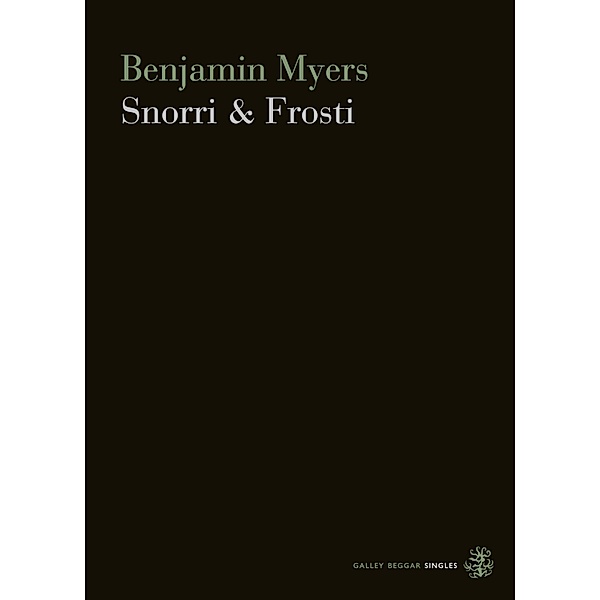Snorri & Frosti / Galley Beggar Singles Bd.0, Ben Myers