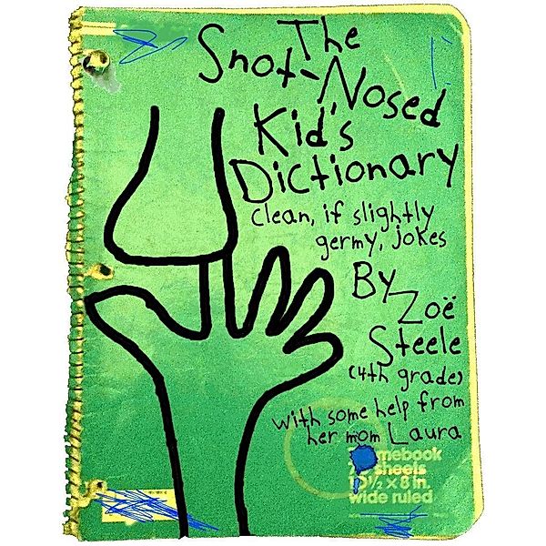 Snot-Nosed Kid's Dictionary / Zoe Steele, Zoe Steele