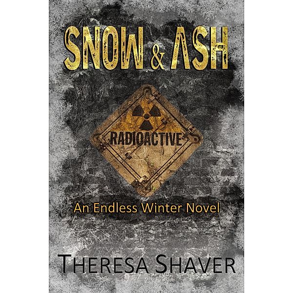 Snow & Ash (Endless Winter, #1) / Endless Winter, Theresa Shaver