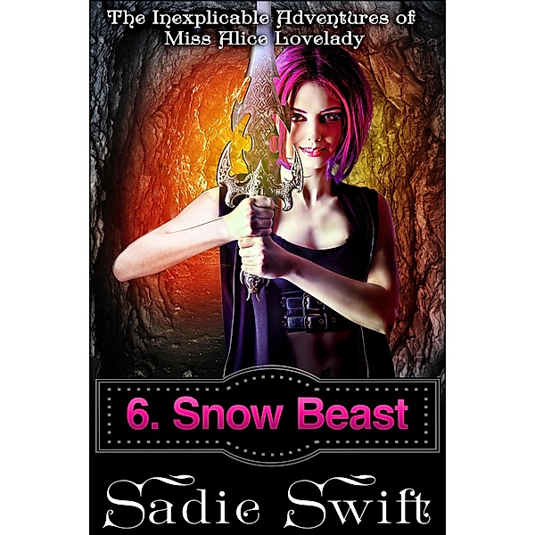 Snow Beast (The Inexplicable Adventures of Miss Alice Lovelady, #6) / The Inexplicable Adventures of Miss Alice Lovelady, Sadie Swift