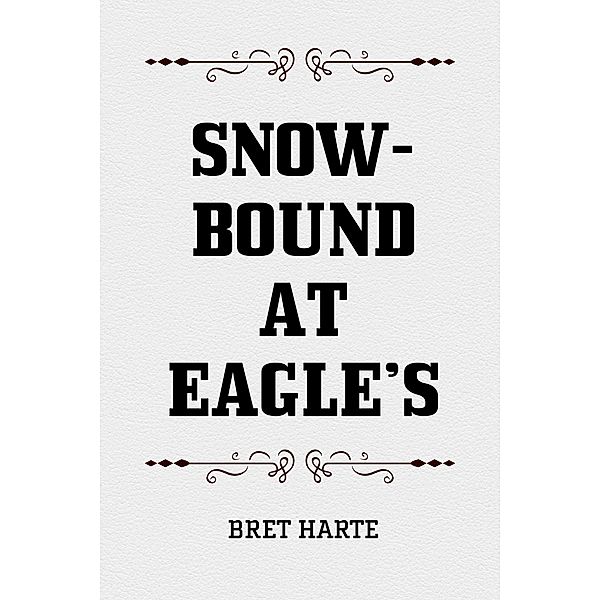 Snow-Bound at Eagle's, Bret Harte