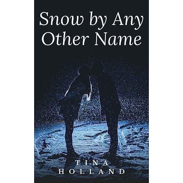 Snow By  Any Other Name, Tina Holland