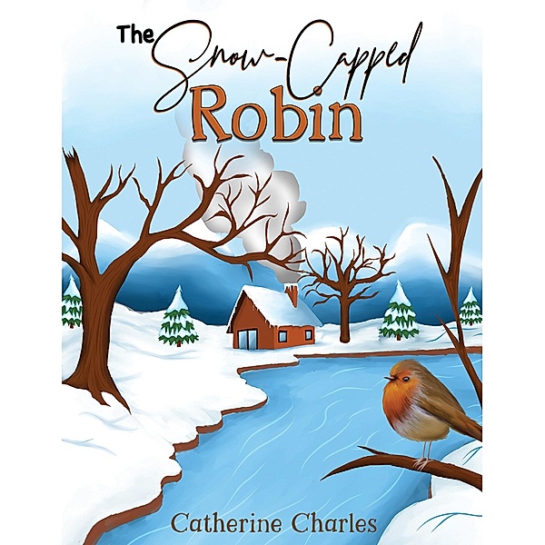 Snow-Capped Robin / Austin Macauley Publishers Ltd, Catherine Charles