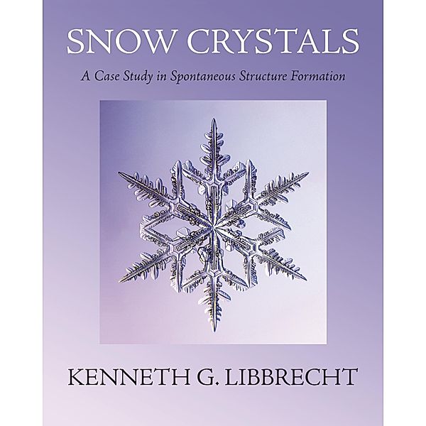 Snow Crystals, Kenneth G. Libbrecht