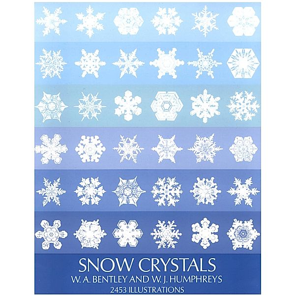 Snow Crystals / Dover Pictorial Archive, W. A. Bentley, W. J. Humphreys