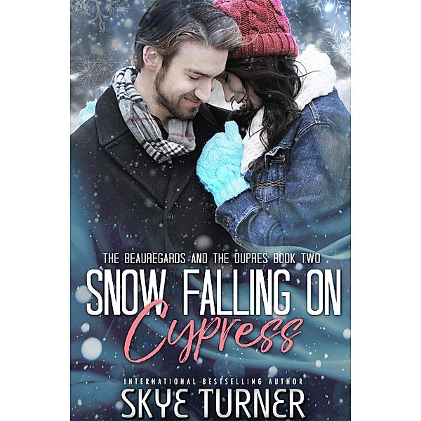 Snow Falling on Cypress (The Beauregards and the Dupres, #2) / The Beauregards and the Dupres, Skye Turner