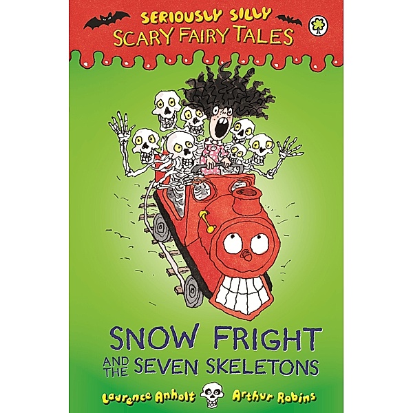 Snow Fright and the Seven Skeletons / Seriously Silly: Scary Fairy Tales Bd.4, Laurence Anholt