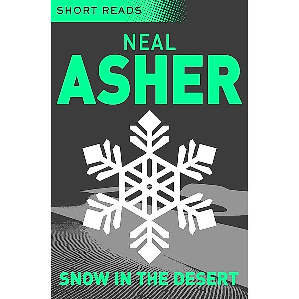 Snow in the Desert (Short Reads), Neal Asher
