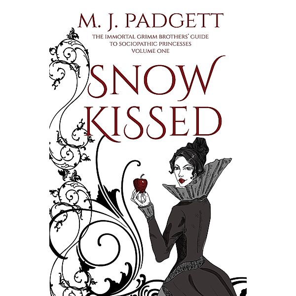 Snow Kissed (The Immortal Grimm Brothers' Guide to Sociopathic Princesses, #1) / The Immortal Grimm Brothers' Guide to Sociopathic Princesses, M. J. Padgett