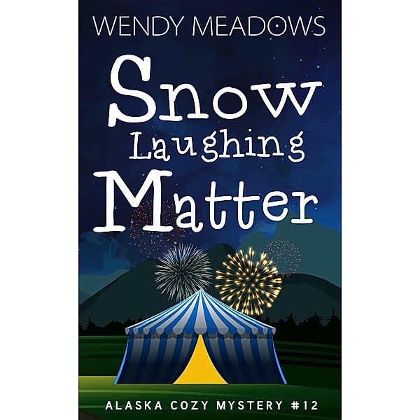 Snow Laughing Matter (Alaska Cozy Mystery, #12) / Alaska Cozy Mystery, Wendy Meadows