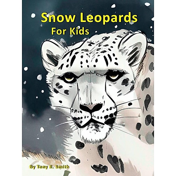 Snow Leopards for Kids (Cool Animals for Kids, #1) / Cool Animals for Kids, Tony R. Smith