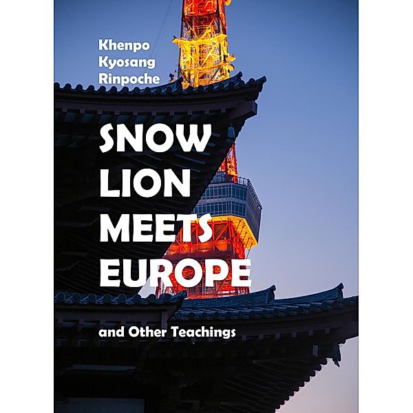 Snow Lion Meets Europe, Khenpo Kyosang Rinpoche
