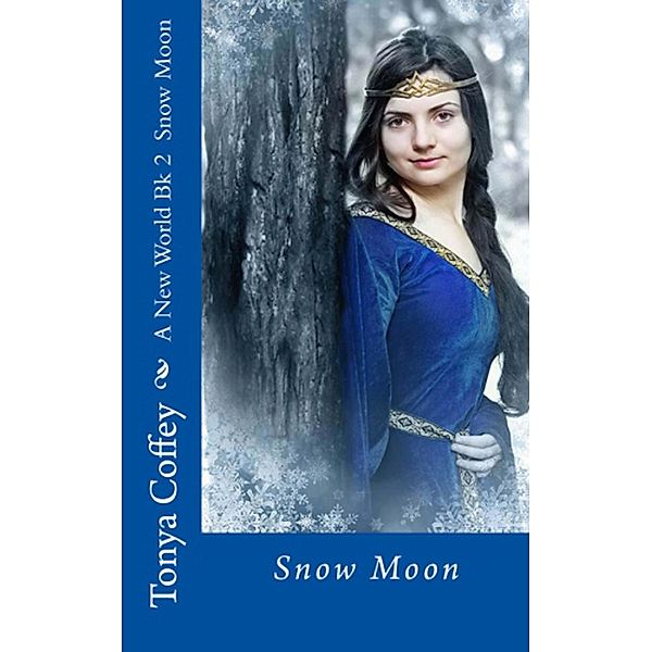 Snow Moon (A New World Series, #2) / A New World Series, Tonya Coffey
