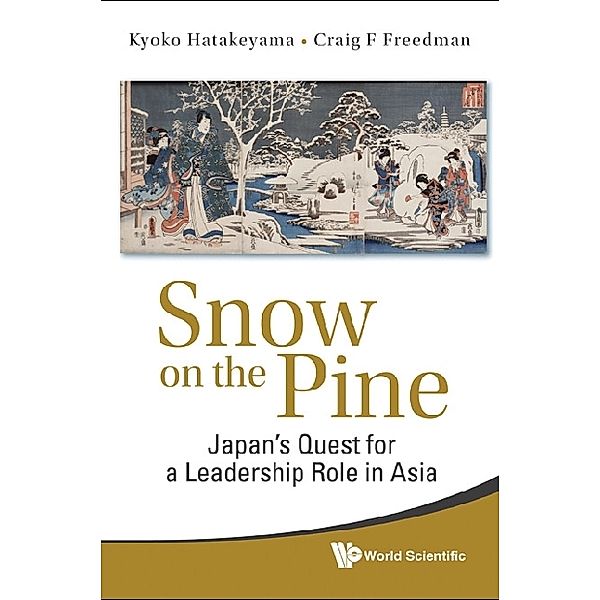 Snow On The Pine: Japan's Quest For A Leadership Role In Asia, Craig F Freedman, Kyoko Hatakeyama