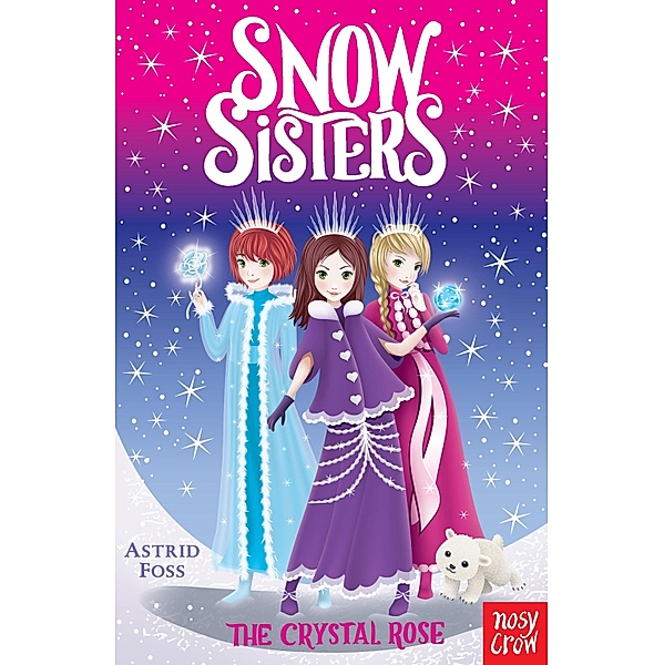 Snow Sisters: The Crystal Rose / Snow Sisters Bd.2, Astrid Foss