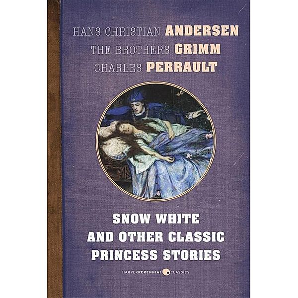 Snow White And Other Classic Princess Stories, Hans Christian Andersen, Charles Perrault, Brothers Grimm