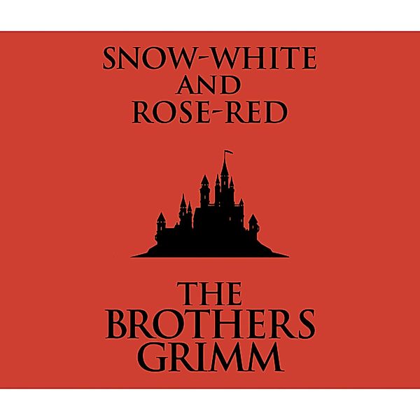 Snow-White and Rose-Red (Unabridged), The Brothers Grimm